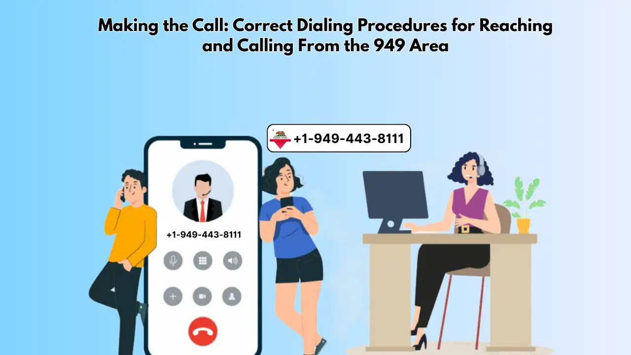 Making the Call_ Correct Dialing Procedures for Reaching and Calling From the 949 Area